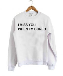 i miss you sweatshirt