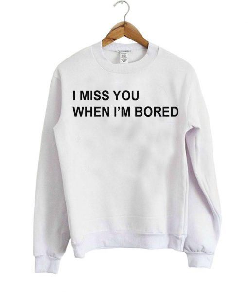 i miss you sweatshirt