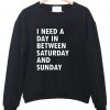 i need a day in between saturday sweatshirt