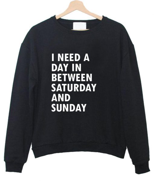 i need a day in between saturday sweatshirt