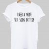 i need a phone with 500% battery T shirt