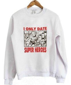 i only date superheroes sweatshirt