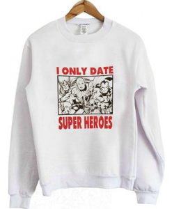 i only date superheroes sweatshirt