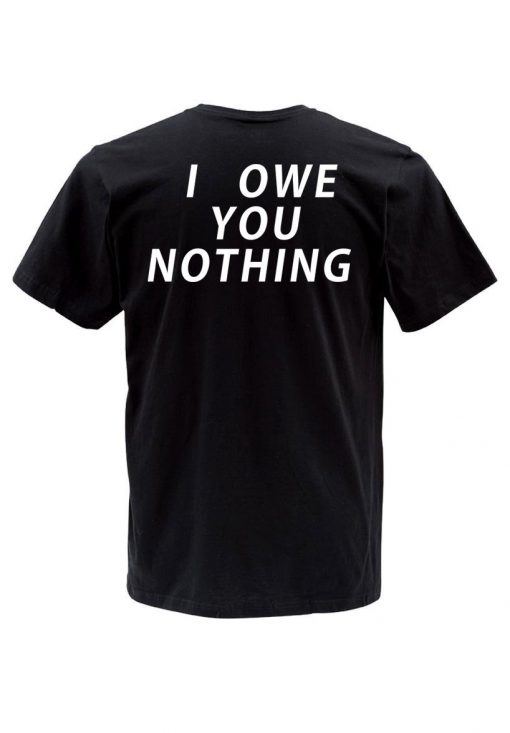 i owe you nothing T shirt back