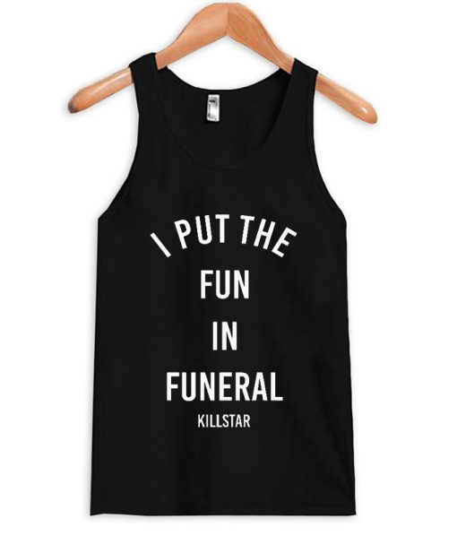 i put the fun tanktop