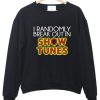 i randomly break out in show tunes sweatshirt