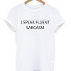 i speak fluent sarcasm shirt