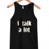 i talk a lot Tank Top