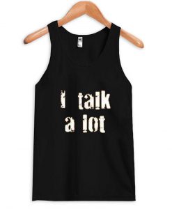 i talk a lot Tank Top