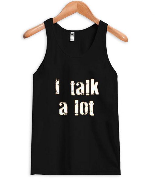 i talk a lot Tank Top