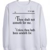 i thou shalt not cometh for me  sweatshirt