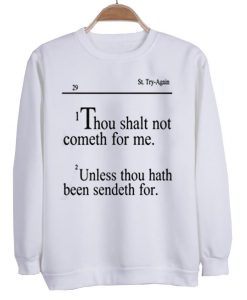 i thou shalt not cometh for me  sweatshirt