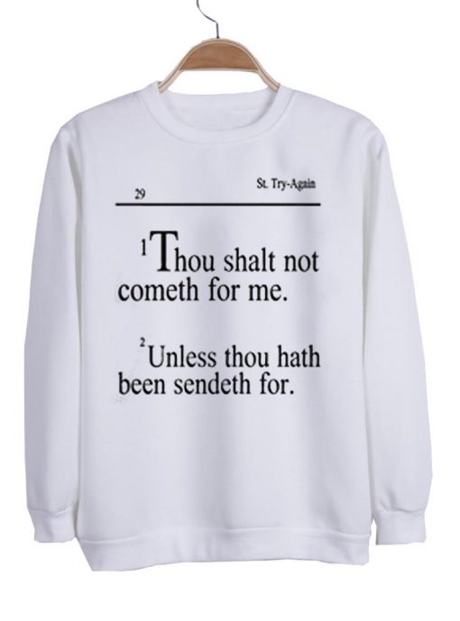 i thou shalt not cometh for me  sweatshirt