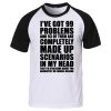 i've got 99 problems raglan T shirt