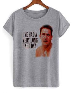 i've had a very long hard day tshirt