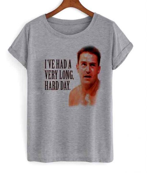 i've had a very long hard day tshirt