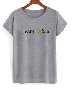 i want pizza & u T shirt