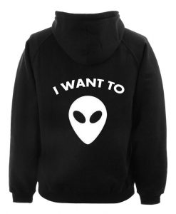 i want to alien hoodie BACK