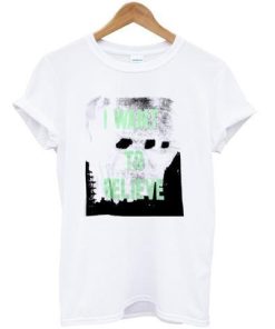 i want to believe tshirt
