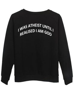 i was atheist Sweatshirt  BACK