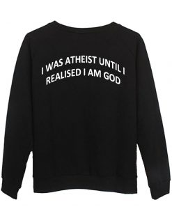 i was atheist Sweatshirt  BACK