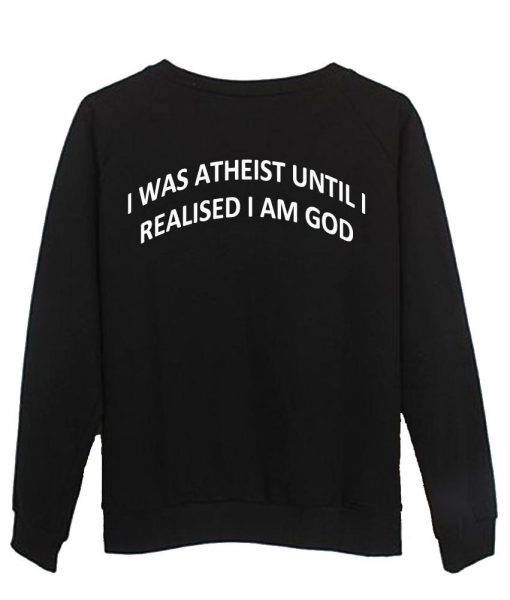 i was atheist Sweatshirt  BACK