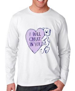 i will cheat on you longsleeve