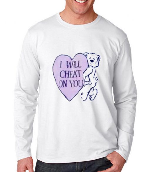 i will cheat on you longsleeve