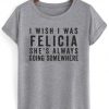 i wish i was felicia shirt