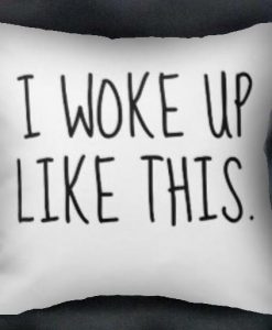 i woke up like this Pillow case