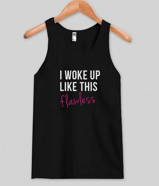 i woke up like this flawless tanktop