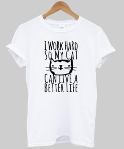 i work hard T shirt