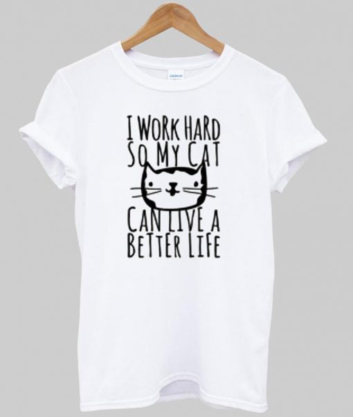 i work hard T shirt