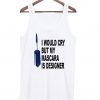 i would cry but tanktop