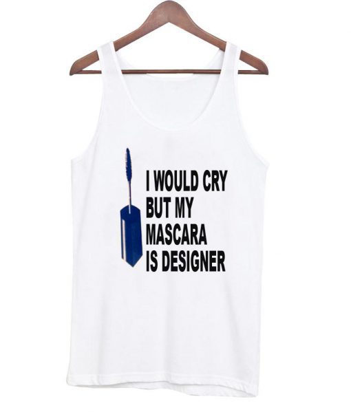 i would cry but tanktop