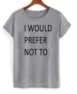 i would prefer tshirt