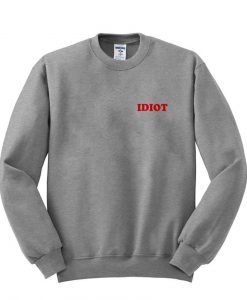 idiot sweatshirt