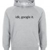 idk google it hoodie