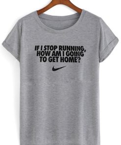 if i stop running how im a going to get home