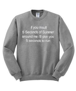 if you insult 5sos Sweatshirt