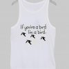 if you're a bird Tank Top