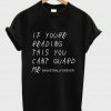 If You're Reading This You Can't Guard Me T Shirt