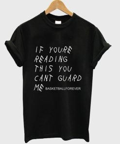If You're Reading This You Can't Guard Me T Shirt