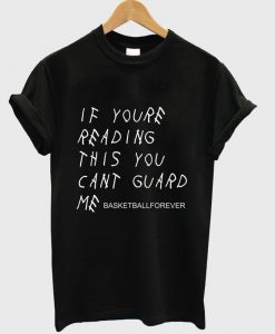 If You're Reading This You Can't Guard Me T Shirt