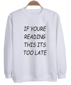 if youre reading Sweatshirt