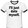 ill just date myself tshirt