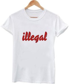 illegal T shirt