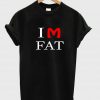 im fat T shirt