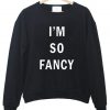 im so fancy sweatshirt