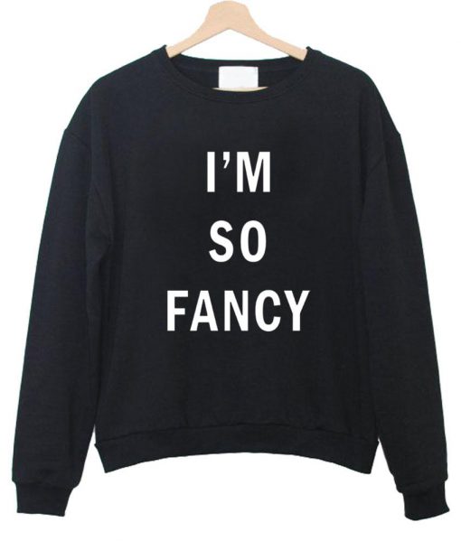 im so fancy sweatshirt